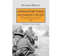 «Operazione Piave». Un massacro cercato. Banditi, martiri, soldati e diser...