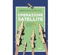 Operazione satellite. I conflitti invisibili dalla Guerra Fredda all’Ucraina