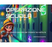 OPERAZIONE SCUOLA: 30 missioni segrete per iniziare l'avventura