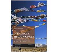 Operazione Shadow Circus. La resistenza armata in Tibet 1952-1972