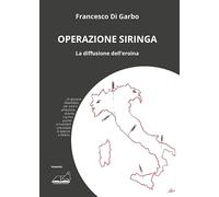 Libri Di Garbo Francesco - Operazione Siringa. La Diffusione Dell'eroina