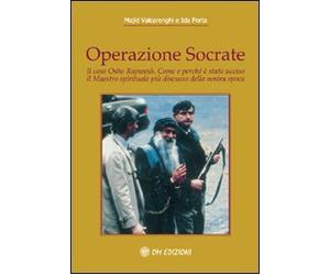 Operazione Socrate. Il caso Osho Rajneesh. Come e perché è stato ucciso il maestro spirituale più discusso della nostra epoca