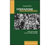 Libri Vincenzo Grienti - Operazione Solidarnosc. Dalla Guerra Fredda Al Nuovo Or