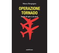 Operazione Tornado. Storia di spie e di aerei