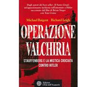 Operazione Valchiria. Stauffenberg e la mistica crociata contro Hitler
