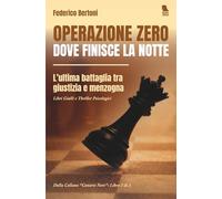 Operazione zero - dove finisce la notte: L'ultima battaglia tra giustizia e menzogna - Libri Gialli e Thriller Psicologici