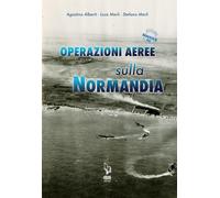 Operazioni aeree sulla Normandia - Alberti Agostino, Merli Luca, Merli Stefano
