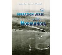 Operazioni aeree sulla Normandia [Paperback] [Nov 08, 2023] Alberti, Agostino; M