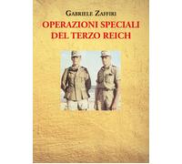Operazioni speciali del Terzo Reich di Gabriele Zaffiri, 2022, Youcanprint