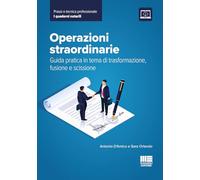 Operazioni straordinarie. Guida pratica in tema di trasformazione, fusione e scissione