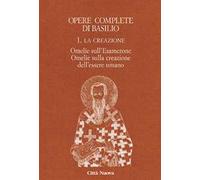 Opere complete di Basilio. Ediz. bilingue. Vol. 1: La creazione. Omelie sull'Esamerone-Omelie sulla creazione dell'essere umano