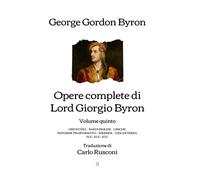 Opere complete di Lord Giorgio Byron: Volume quinto - Traduzione di Carlo Rusconi (1853)