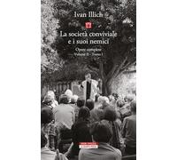 Opere complete. La società conviviale e i suoi nemici (Vol. 2/1)