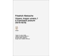 Nietzsche Friedrich – Opere complete Umano, troppo umano I e frammenti postumi (1876-1878) – Vol.1