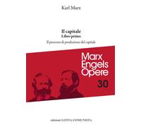 Opere complete. Il Capitale. Libro primo. Il processo di produzione del capitale (Vol. 30)