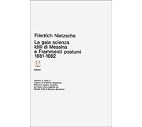 Opere complete. Vol. 52: Idilli di Messina-La gaia scienza-Frammenti postumi (1881-82).