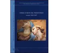 Opere d'arte dal territorio. Restauri 2005-2007