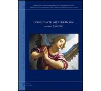 Opere d'arte dal territorio. Restauri 2008-2011