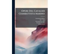 Opere Del Cavalier Giambattista Marino: Con Giunta Di Nuovi Componimenti Inediti...