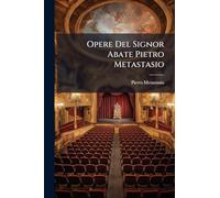 Opere Del Signor Abate Pietro Metastasio