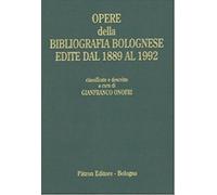 Opere della bibliografia bolognese edite dal 1889 al 1992 - [Patron]