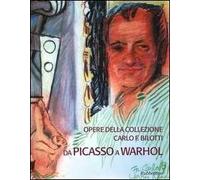 Opere della collezione Carlo F. Bilotti. Da Picasso a Warhol. Catalogo della mostra (Cosenza, 13 marzo-30 giugno 2005)