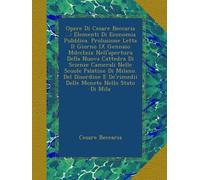 Opere Di Cesare Beccaria ...: Elementi Di Economia Pubblica. Prolusione Letta Il Giorno IX Gennaio Mdcclxix Nell'apertura Della Nuova Cattedra Di Scienze Camerali Nelle Scuole Palatine Di Milan