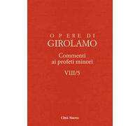 Opere di Girolamo. Vol. 8\5: Commento ai profeti minori.