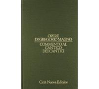 Opere di Gregorio Magno. Commento al Cantico dei cantici (Vol. 8)
