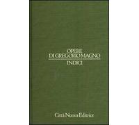 Opere di Gregorio Magno. Indici. Ediz. latina e italiana