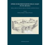 Opere di regimentazione delle acque in età arcaica. Roma, Grecia e Magna Grecia,
