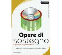 Opere di sostegno. Verifica ed esecutivi di muri di sostegno e paratie. Software professionale. Con CD-ROM