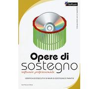 Opere di sostegno. Verifica ed esecutivi di muri di sostegno e paratie. Software professionale. Con CD-ROM