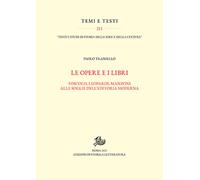 Opere e i libri. Foscolo, Leopardi, Manzoni alle soglie dell'editoria mode...