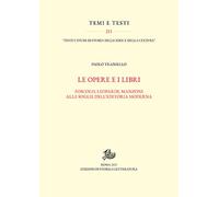Opere e i libri. Foscolo, Leopardi, Manzoni - [Edizioni di Storia e Letteratura]