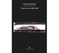 Opere e progetti 2003-2025 - Giacomini Alfredo