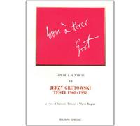 Opere e sentieri. Jerzy Grotowski. Testi 1968-1998 (Vol. 2)