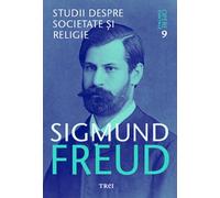 Opere esentiale. Vol.9: Studii despre societate si religie - Sigmund Freud, Editie in limba romana