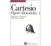 Opere filosofiche. Vol. 2 - Meditazioni metafisiche-Obbiezioni e risposte ...