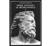 Opere giovanili di Michelangelo. Revisioni e aggiornamenti (Vol. 5)