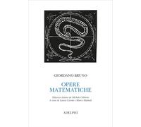 OPERE MATEMATICHE - BRUNO GIORDANO, CILIBERTO M. (Curatore) - Adelphi