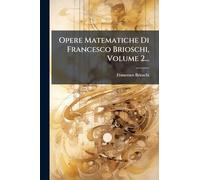 Opere Matematiche Di Francesco Brioschi, Volume 2...