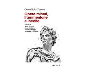 Opere minori, frammentarie e inedite - Cesare Gaio Giulio