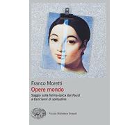 Opere mondo. Saggio sulla forma epica dal «Faust» a «Cent'anni di solitudine»