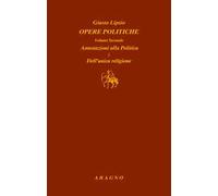 Opere politiche. Vol. 2: Annotazioni alla politica. Dell'unica religione