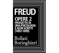 Opere. Progetto di una psicologia (1892-1899) (Vol. 2)