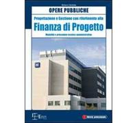 Opere pubbliche. Progettazione e gestione con riferimento alla finanza di progetto. Modalità e procedure tecnico amministrative