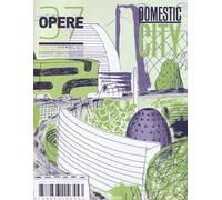 Opere. Rivista toscana di architettura. Vol. 37: Domestic city.