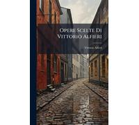 Opere Scelte Di Vittorio Alfieri