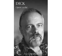 Opere scelte - Dick Philip K.